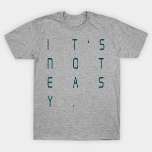 It's not easy T-Shirt